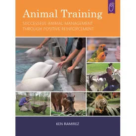 Animal Training: Successful Animal Management Through Positive Reinforcement by Ken Ramirez